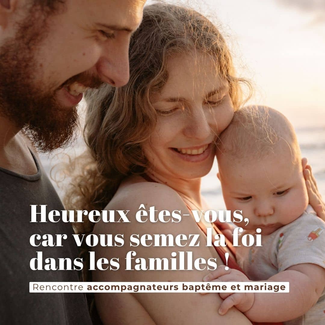 Heureux êtes-vous car vous semez la foi dans les familles